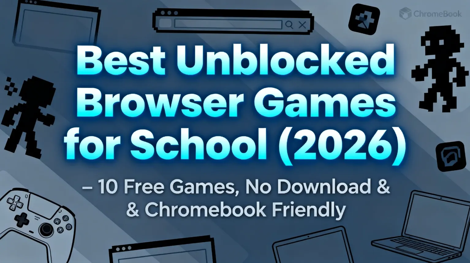 Best Unblocked Browser Games for School (2026) – 10 Free Games, No Download & Chromebook Friendly